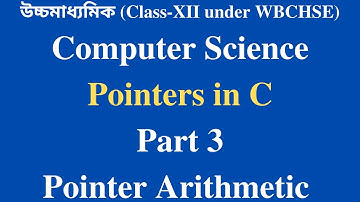 WBCHSE Class XII Computer Science | Data Structure Bangla Tutorial [#3] Pointer Arithmetic