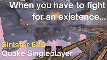 Quake Singleplayer - Sinister 625: When you have to fight for an existence (sinister625_naitelveni)