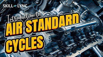 Introduction to Air standard cycles | Skill-Lync