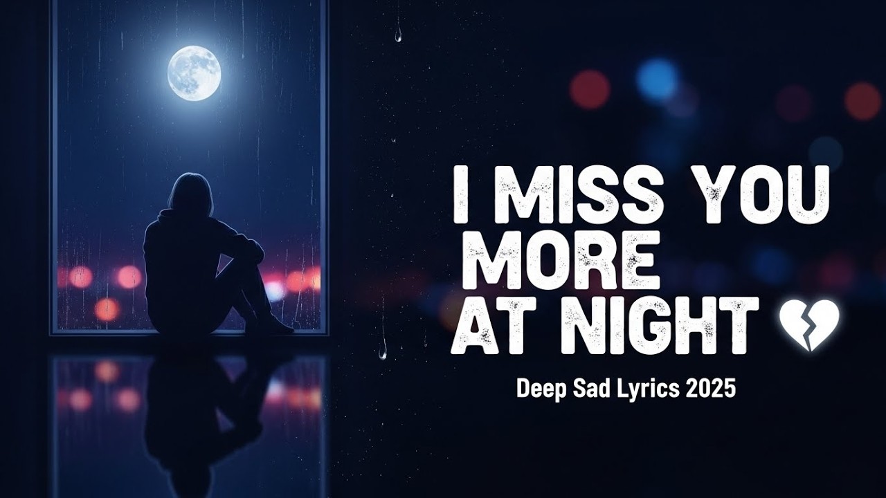 I Miss You More at Night 💔 | Emotional Heartbreak Song | Deep Sad Lyrics 2025