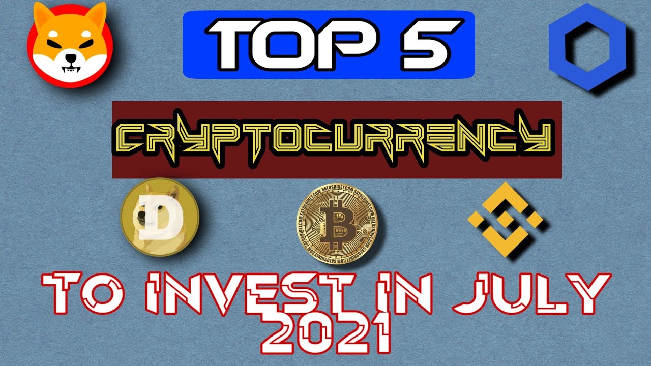 Top 5 Cryptocurrencies To Invest In July 2021 Top Cryptocurrency To