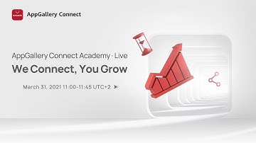 We Connect, You Grow - AppGallery Connect Academy · Live