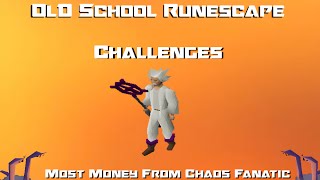 OSRS Challenges: Most Money From Chaos Fanatic - Runescape 2007 @Virtoso