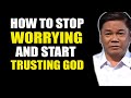 Ed Lapiz Preaching 2024 💝 How To Stop Worrying And Start Trusting God 💝