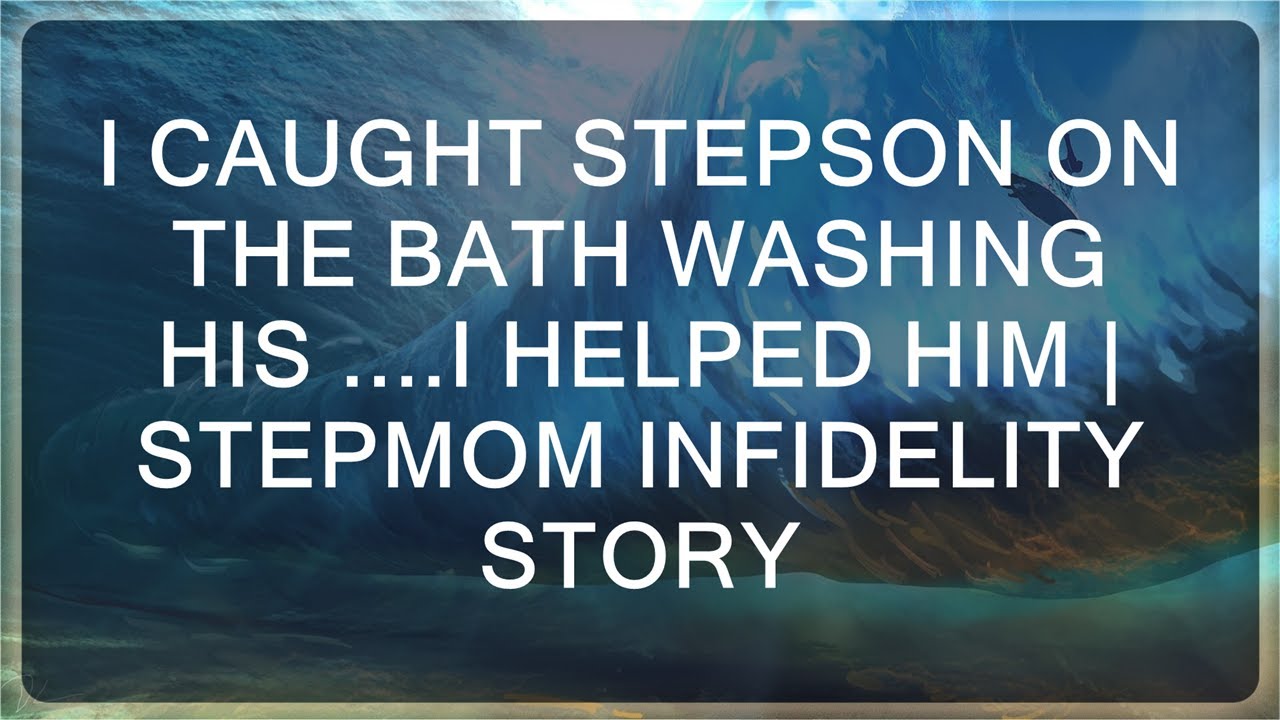infidelity stories |  Stepmom's Unexpected Encounter: A Surprising Moment in the Bathroom