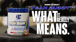 Ronnie Colemans Yeah Buddy What It Really Means Ronnie Coleman