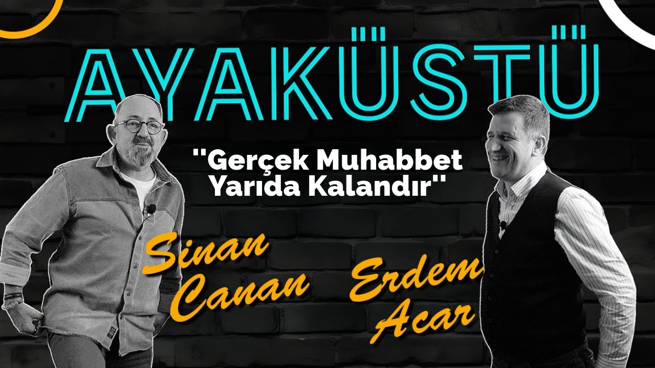 Sinan Canan ''Gerçek Muhabbet Yarıda Kalandır'' | AYAKÜSTÜ 1.Bölüm