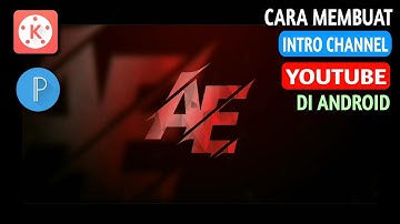 Cara Membuat Intro Channel Youtube di Android - KINEMASTER TUTORIAL #2