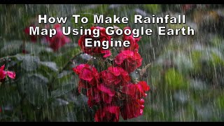 How to make Rainfall Map using Google Earth Engine || Rainfall Map||  Temporal Data || GEE