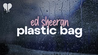 ed sheeran - plastic bag (lyrics)