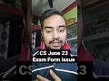 CS June 23 Exam cs executive facing issue while filling the exam form cs profession June 2023 exam