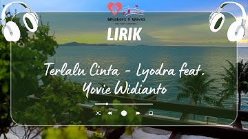 Terlalu Cinta - Lyodra feat. Yovie Widianto | Lirik Lagu