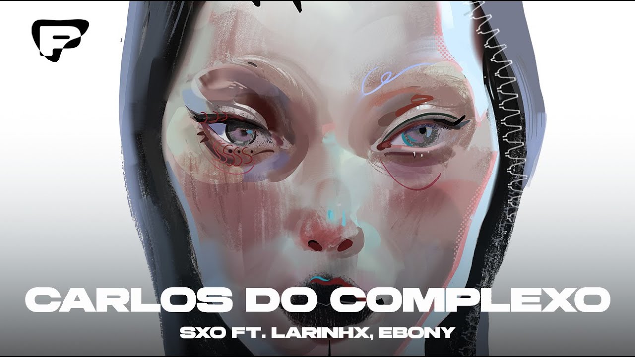 Carlos do Complexo  SXO ft. LARINHX, Ebony