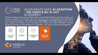 Mobius Consulting Webinar: Accelerate safe AI adoption – ISO 42001 & EU AI Act alignment