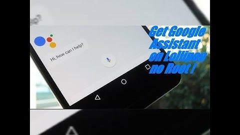how to get google assistant on andriod lollipop!!!!! No root!!!!