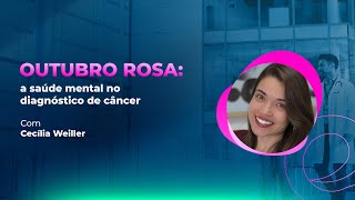 Outubro Rosa: a saúde mental no diagnóstico de câncer