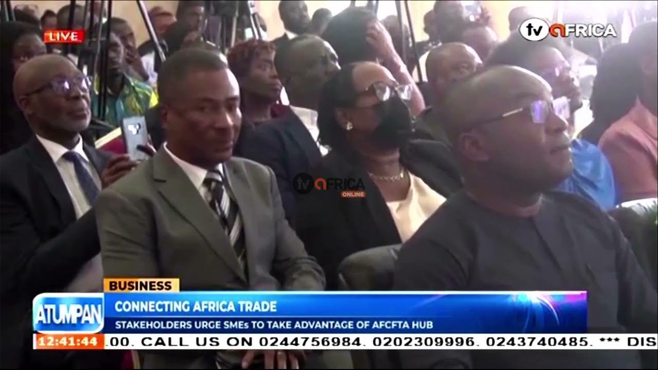 CONNECTING AFRICA TRADE - STAKEHOLDERS URGES SME'S TO TAKE ADVANTAGE OF AFCFTA HUB