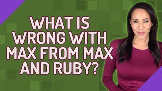 What is wrong with Max from Max and Ruby?