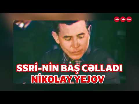 SƏSLİ: Sovet İttifaqının baş cəlladı Nikolay Yejov