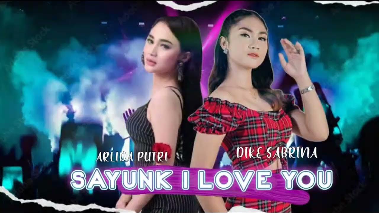 SAYUNK I LOVE YOU|ARLIDA BERSAMA DIKE SABRINA LIRIK SAYUNK I LOVE YOU|ARLIDA BERSAMA DIKE SABRINA LIRIK