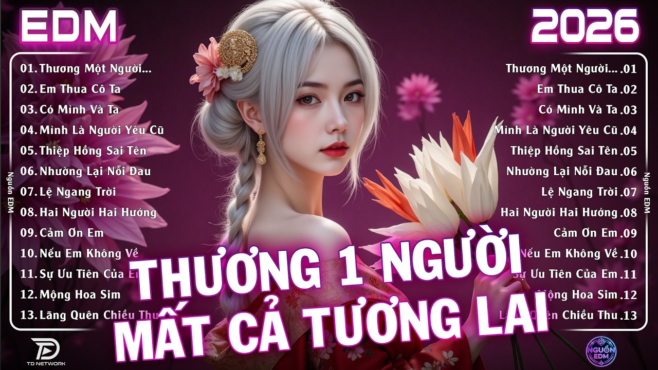 Thương 1 Người Mất Cả...Remix ♫ BXH Nhạc Trẻ Remix Hot Trend CỰC CUỐN - TOP 20 Bản EDM Hay Nhất 2026