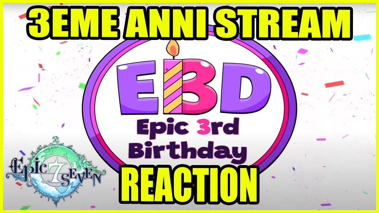 EPIC SEVEN 3 ANS STREAM REACTION - Timestamp dispo !