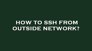 How to ssh from outside network?
