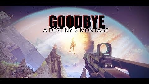 GOODBYE - A Destiny 2 Montage