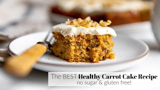 The ULTIMATE Healthy Carrot Cake Recipe (No Refined Sugar! Gluten Free!)