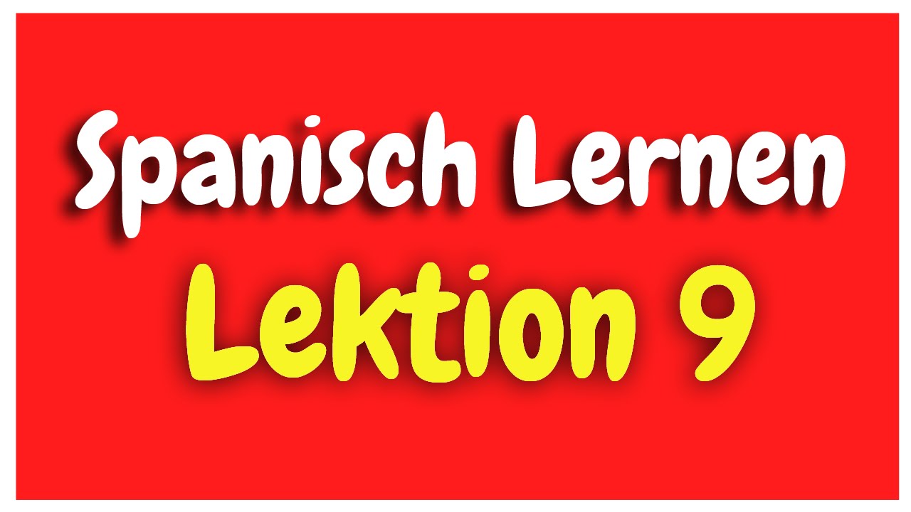 Spanisch Lernen Lección 9 für anfänger HD - YouTube