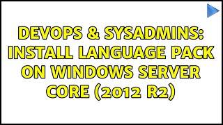 DevOps & SysAdmins: Install Language Pack On Windows Server Core (2012 R2) Net Worth