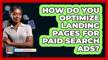 How Do You Optimize Landing Pages For Paid Search Ads? - SearchEnginesHub.com