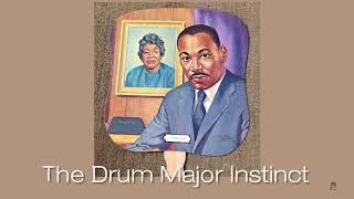 Dr. Martin Luther King, Jr.  The Drum Major Instinct