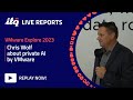 Chris Wolf about private AI by VMware - ITQ Live at VMware Explore 2023