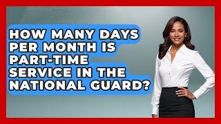 How Many Days Per Month Is Part-Time Service in the National Guard | The Frontline Guardians