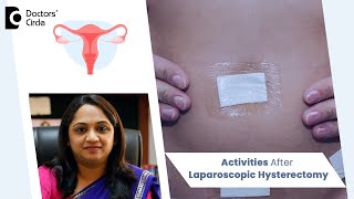 Recovery after Laparoscopic Hysterectomy- When to resume Activities? - Dr.Sahana K P|Doctors' Circle