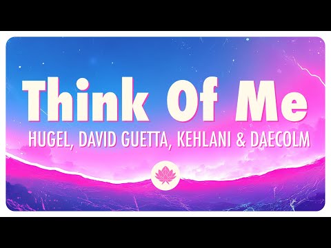 HUGEL, David Guetta, Kehlani & Daecolm - Think Of Me (Lyrics)