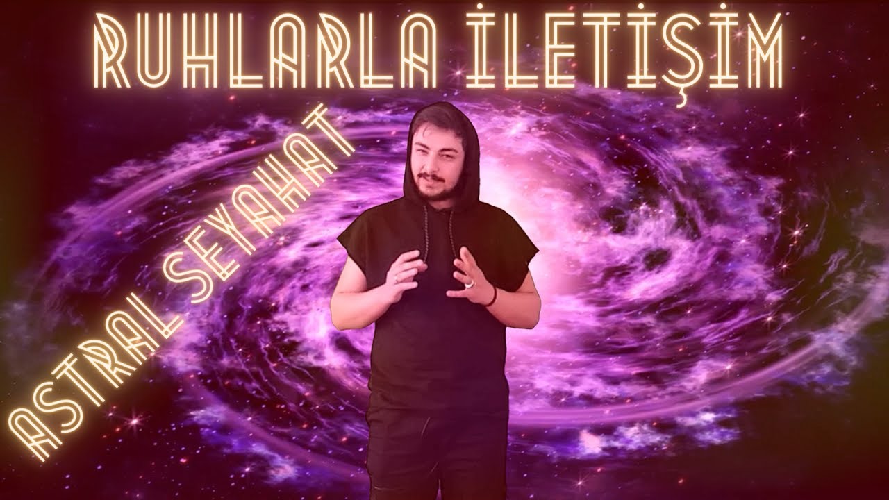 Astral Seyahat Nedir | Astral Seyahat Mümkün Müdür? | Ruhlarla İletişim Mümkün Mü?