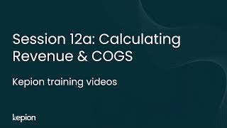 Kepion Training Video Series | Calculating Revenue and COGS | Session 12a of 16