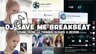 DJ SAVE ME BREAKBEAT SOUND TREND JJ TERBARU (SLOWED   REVERB) - VIRAL DI TIKTOK🎧