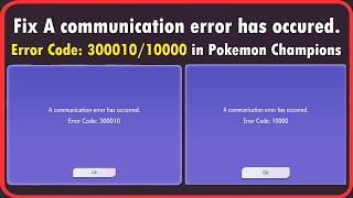 Fix Pokémon Champions A Communication Error Has Occurred Error Code: 300010/10000