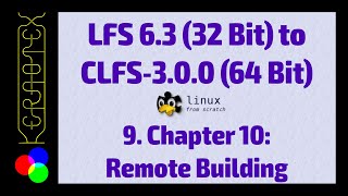 09 Chapter 10: Building Remotely - Linux From Scratch 6.3 to CLFS-3.0.0