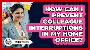 How Can I Prevent Colleague Interruptions In My Home Office? - Office Supply Insider