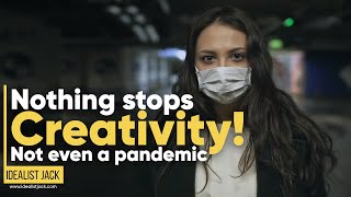 Nothing Stops Creativity | Idealist Jack