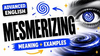 Learn Advanced English Vocabulary: MESMERIZING (C1)