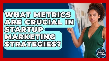 What Metrics Are Crucial in Startup Marketing Strategies? | The Startup Growth Hub News