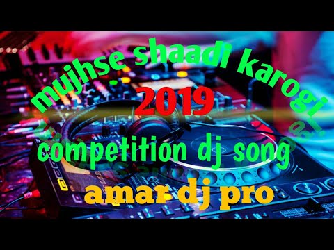 competition dj song mujhse shaadi karogi||by amar dj pro ||dj amar - YouTube