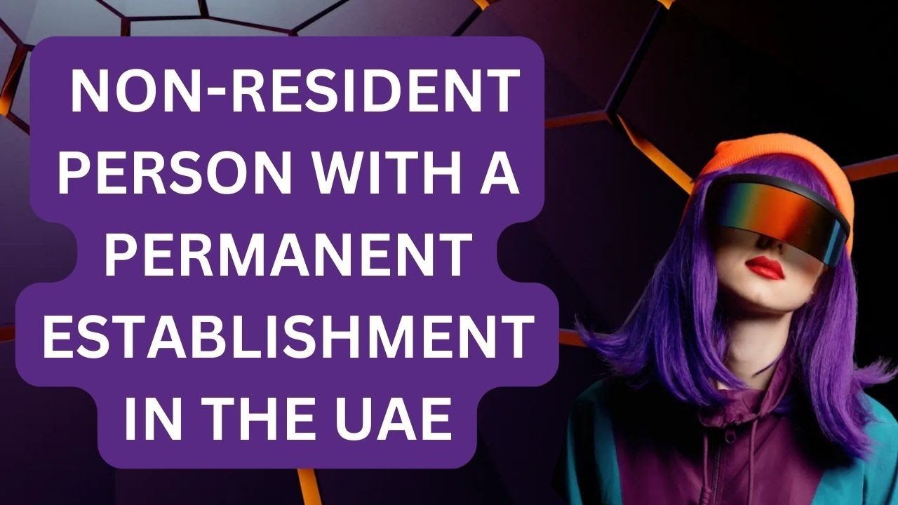 Non-Resident Person with a Permanent Establishment in the UAE | Compliance Guru