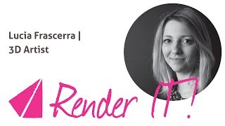 Render IT! | Lucia Frascerra | 3D Artist