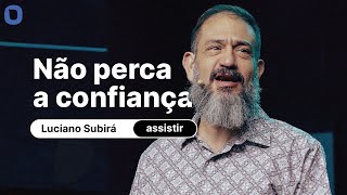 Luciano Subirá | NÃO PERCA A CONFIANÇA